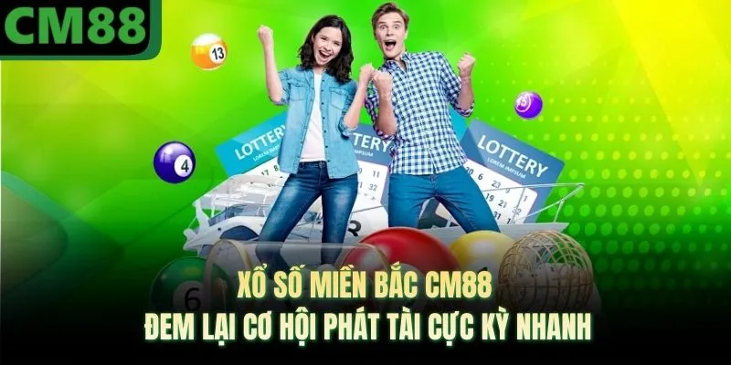 Xổ Số Miền Bắc CM88 Đem Lại Cơ Hội Phát Tài Cực Kỳ Nhanh